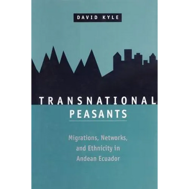 Transnational Peasants: Migrations, Networks, and Ethnicity in Andean Ecuador