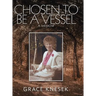 Chosen to Be a Vessel: A Memoir
