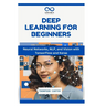 Deep Learning for Beginners: Neural Networks, NLP, and Vision with TensorFlow and Keras