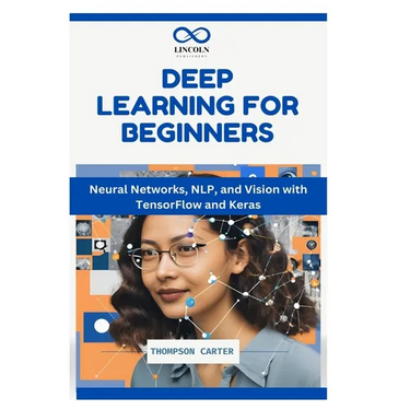 Deep Learning for Beginners: Neural Networks, NLP, and Vision with TensorFlow and Keras