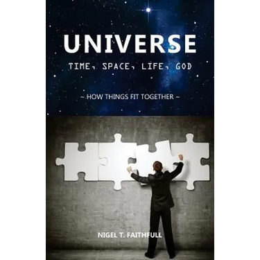 Universe: Time, Space, Life, God: How Things Fit Together