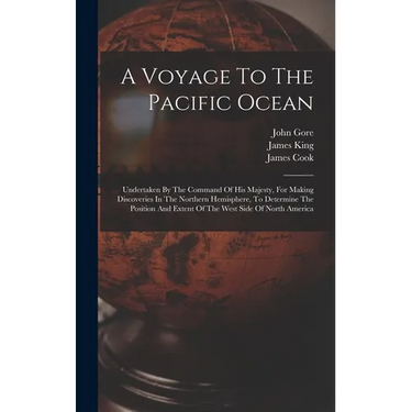 A Voyage To The Pacific Ocean: Undertaken By The Command Of His Majesty, For Making Discoveries In The Northern Hemisphere, To Determine The Position
