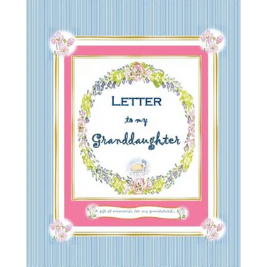 Letter to my Granddaughter: a Gift of Memories for my Grandchild