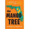 The Mango Tree: A Memoir of Fruit, Florida, and Felony