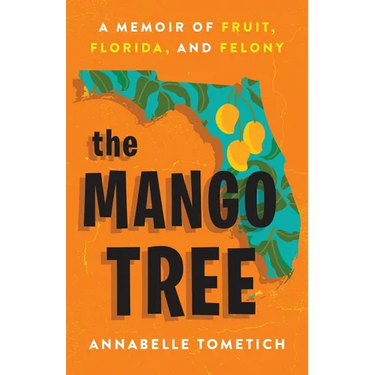 The Mango Tree: A Memoir of Fruit, Florida, and Felony