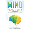 Mind Mastery: Use your subconscious mind to unlock the life you want