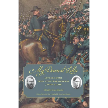 My Dearest Lilla: Letters Home from Civil War General Jacob D. Cox