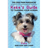 The Dog Park Massacre: A collection of fun and heartwarming stories from Keke's Guide to Training Your Human