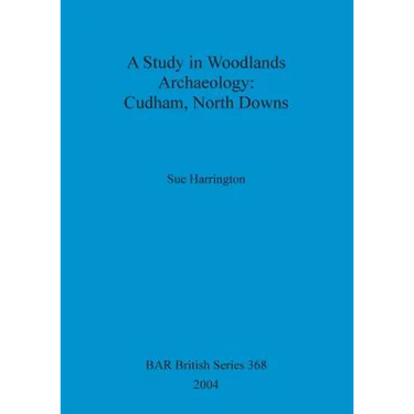 A Study in Woodlands Archaeology: Cudham, North Downs