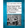 Liquor Laws of the United States: Their Spirit and Effect.