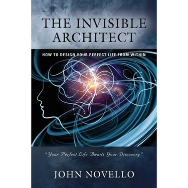 The Invisible Architect: How to Design Your Perfect Life from Within