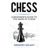 Chess: A Beginner's Guide to the Game of Chess