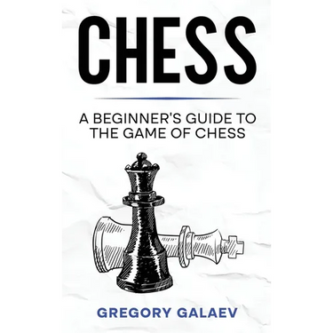 Chess: A Beginner's Guide to the Game of Chess