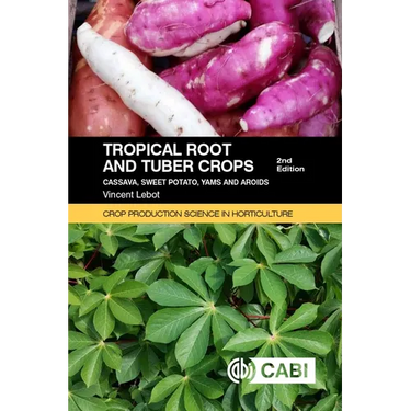 Tropical Root and Tuber Crops: Cassava, Sweet Potato, Yams and Aroids