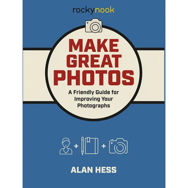 Make Great Photos: A Friendly Guide for Improving Your Photographs