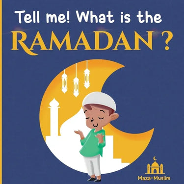 Tell me! what is the Ramadan ?: An Islamic story for children wondering about Ramadan