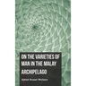 On the Varieties of Man in the Malay Archipelago