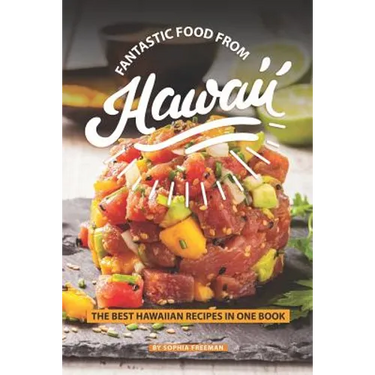 Fantastic Food from Hawaii: The Best Hawaiian Recipes in one Book