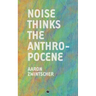Noise Thinks the Anthropocene: An Experiment in Noise Poetics