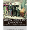 Martin Luther and John Calvin: Leaders of the Protestant Reformation