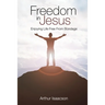 Freedom in Jesus: Enjoying Life Free From Bondage
