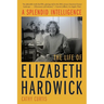 A Splendid Intelligence: The Life of Elizabeth Hardwick