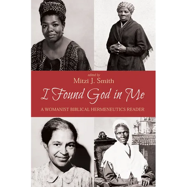 I Found God in Me: A Womanist Biblical Hermeneutics Reader