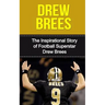 Drew Brees: The Inspirational Story of Football Superstar Drew Brees