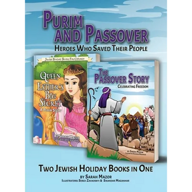 Purim and Passover: Heroes Who Saved Their People: The Great Leader Moses and the Brave Queen Esther (Two Books in One)