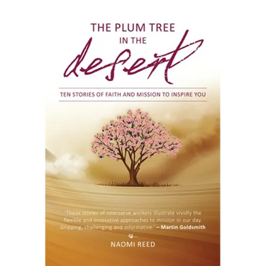The Plum Tree in the Desert: Ten Stories of Faith and Mission to Inspire You