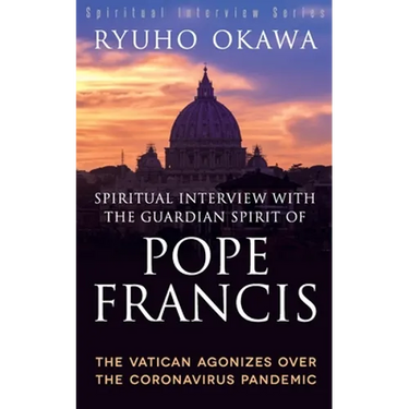 Spiritual Interview with the Guardian Spirit of Pope Francis: The Vatican Agonizes over the Coronavirus Pandemic