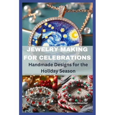 Jewelry Making for Celebrations: Handmade Designs for the Holiday Season