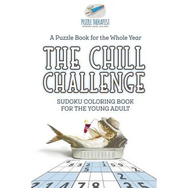 The Chill Challenge Sudoku Coloring Book for the Young Adult A Puzzle Book for the Whole Year