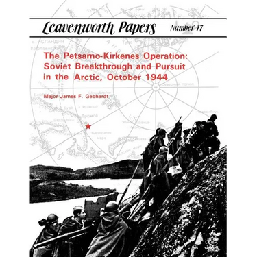 The Petsamo-Kirkenes Operation: Soviet Breakthrough and Pursuit in the Arctic, October 1944