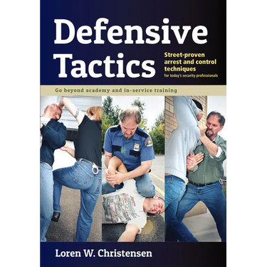 Defensive Tactics: Street-Proven Arrest and Control Techniques