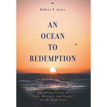 An Ocean to Redemption: Navigating Storms of Love, Betrayal, and Deceit on the High Seas