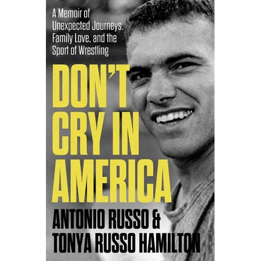 Don't Cry in America: A Memoir of Unexpected Journeys, Family Love, and the Sport of Wrestling