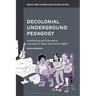 Decolonial Underground Pedagogy: Unschooling and Subcultural Learning for Peace and Human Rights