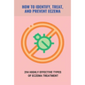 How To Identify, Treat, And Prevent Eczema: 294 Highly Effective Types Of Eczema Treatment: How To Cure Eczema Fast
