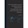 Voltage Regulated Power Supplies Employing Transistors and Silicon Junction Diodes.