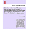 A Treatise on the Coal Mines of Durham and Northumberland ... Containing Accounts of the Explosions from Fire-Damp Which Have Occured Therein for the