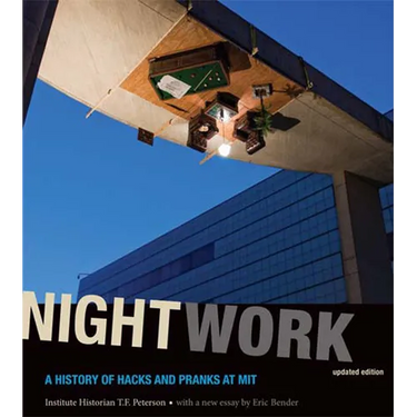 Nightwork, Updated Edition: A History of Hacks and Pranks at Mit