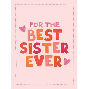 For the Best Sister Ever: The Perfect Gift to Give to Your Favorite Sibling