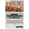Home Distillation Handbook: A Beginners Guide to Crafting Whiskey, Brandy, Tequila, Vodka and Rum at Home: Step-by-Step Techniques for DIY Distill
