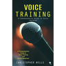 Voice Training: A Comprehensive Guide to Voice Training (A Comprehensive Guide to Voice Training and Accent Reduction)