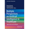 Multiple Perspectives on Artificial Intelligence in Healthcare: Opportunities and Challenges