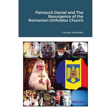 Patriarch Daniel and The Resurgence of the Romanian Orthodox Church