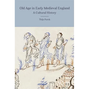 Old Age in Early Medieval England: A Cultural History
