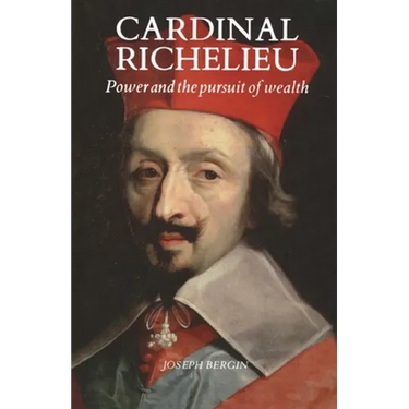 Cardinal Richelieu: Power and the Pursuit of Wealth