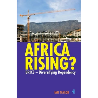 Africa Rising?: Brics - Diversifying Dependency